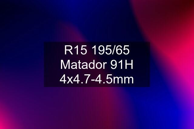 R15 195/65 Matador 91H 4x4.7-4.5mm