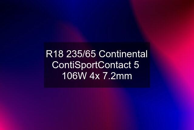 R18 235/65 Continental ContiSportContact 5  106W 4x 7.2mm