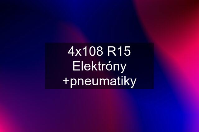 4x108 R15 Elektróny +pneumatiky