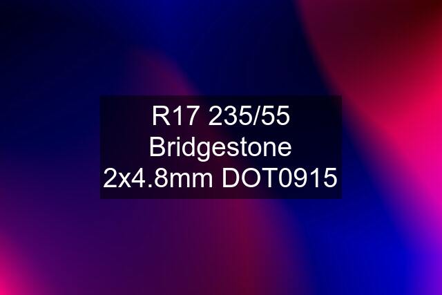 R17 235/55 Bridgestone 2x4.8mm DOT0915