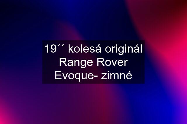 19´´ kolesá originál Range Rover Evoque- zimné