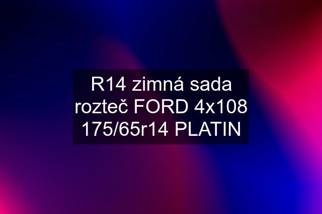 R14 zimná sada rozteč FORD 4x108 175/65r14 PLATIN