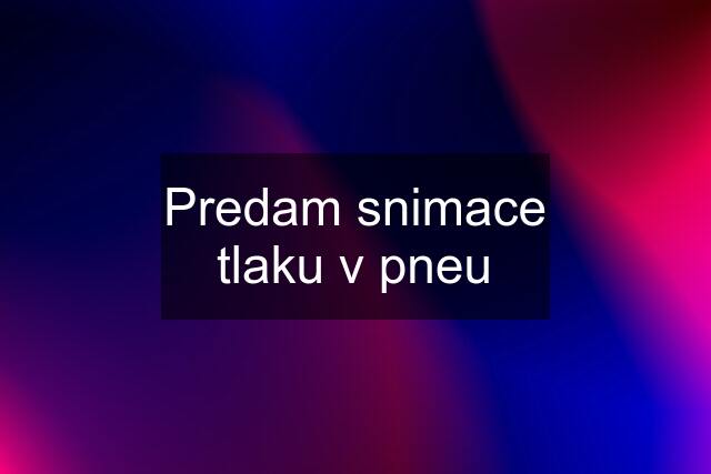 Predam snimace tlaku v pneu