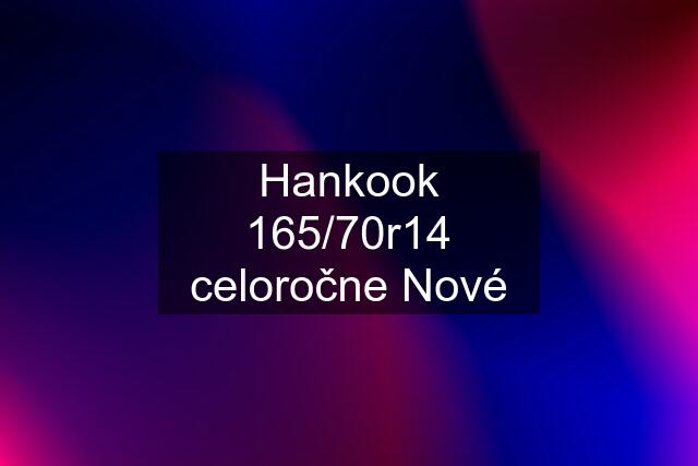 Hankook 165/70r14 celoročne Nové