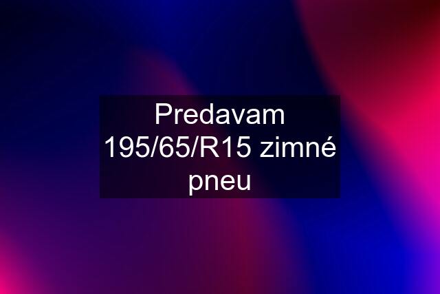 Predavam 195/65/R15 zimné pneu