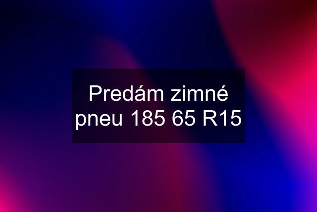 Predám zimné pneu 185 65 R15