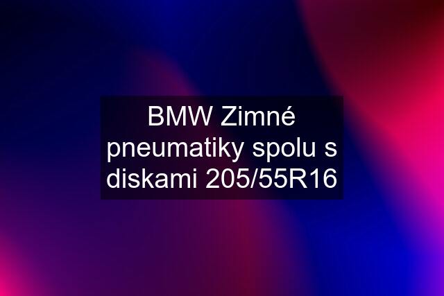 BMW Zimné pneumatiky spolu s diskami 205/55R16