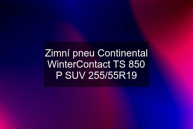 Zimní pneu Continental WinterContact TS 850 P SUV 255/55R19