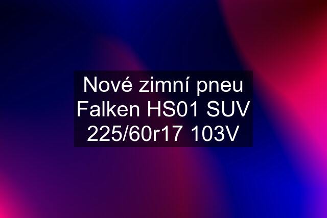 Nové zimní pneu Falken HS01 SUV 225/60r17 103V