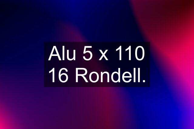 Alu 5 x 110 16 Rondell.