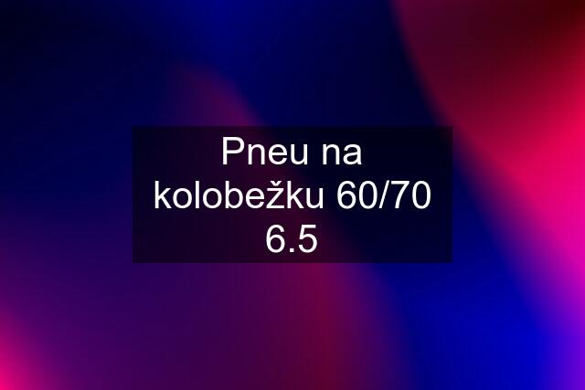 Pneu na kolobežku 60/70 6.5