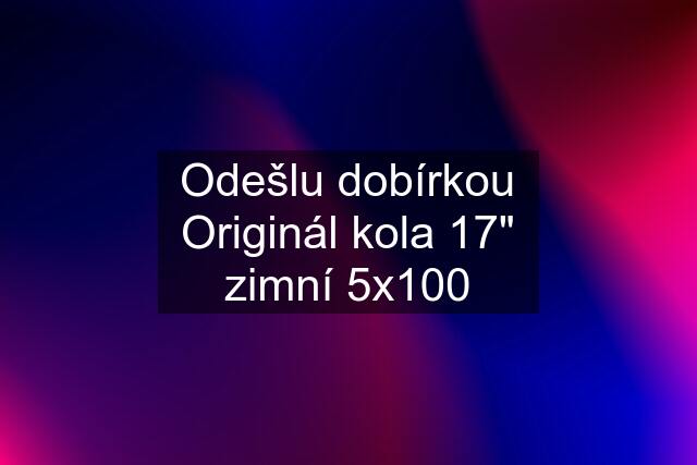 Odešlu dobírkou Originál kola 17" zimní 5x100