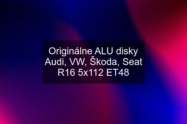 Originálne ALU disky Audi, VW, Škoda, Seat R16 5x112 ET48