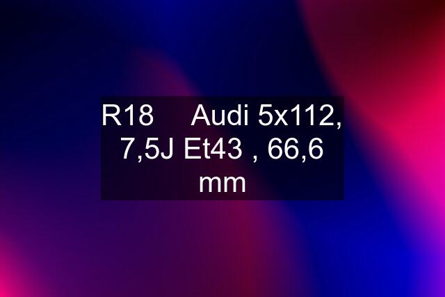 R18 ✅ Audi 5x112, 7,5J Et43 , 66,6 mm