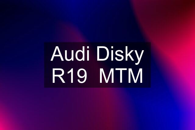 Audi Disky R19  MTM