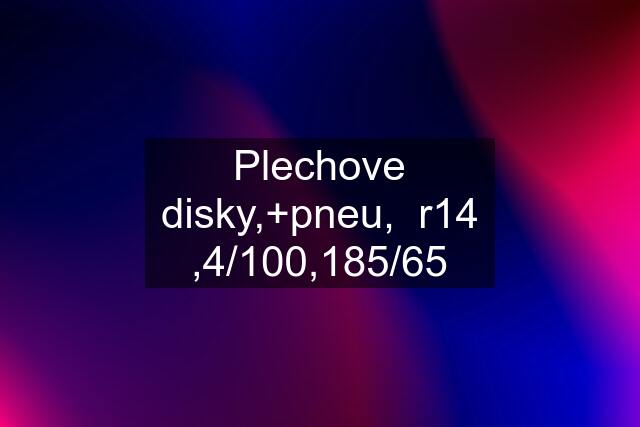 Plechove disky,+pneu,  r14 ,4/100,185/65