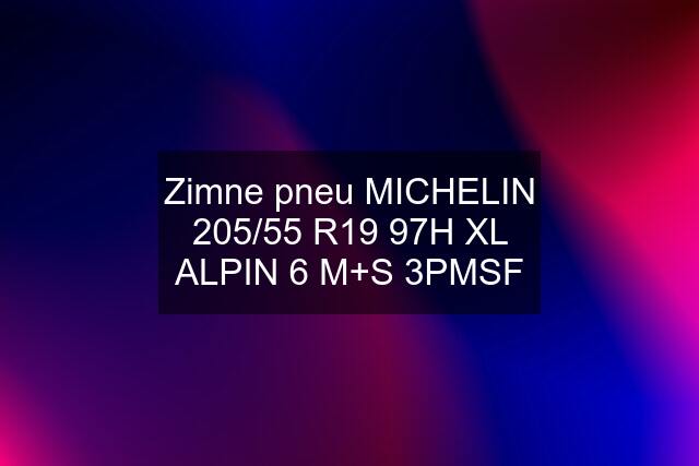 Zimne pneu MICHELIN 205/55 R19 97H XL ALPIN 6 M+S 3PMSF