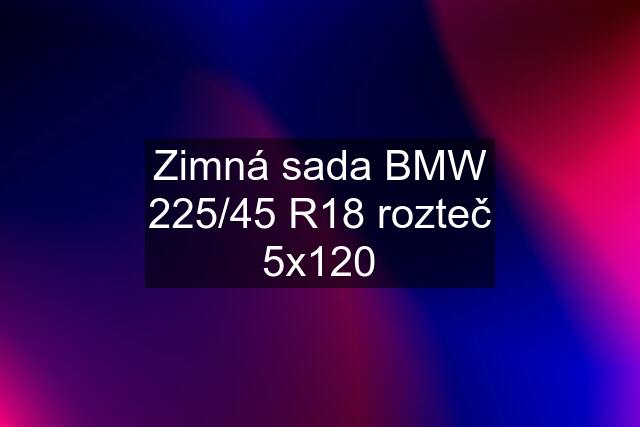 Zimná sada BMW 225/45 R18 rozteč 5x120