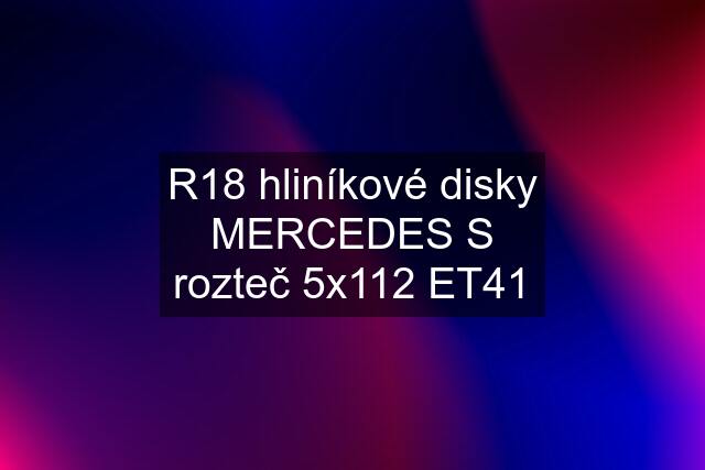 R18 hliníkové disky MERCEDES S rozteč 5x112 ET41