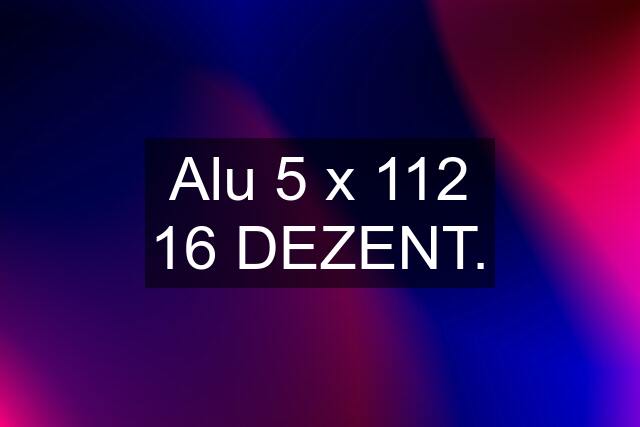 Alu 5 x 112 16 DEZENT.