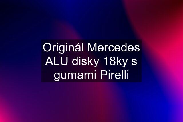 Originál Mercedes ALU disky 18ky s gumami Pirelli