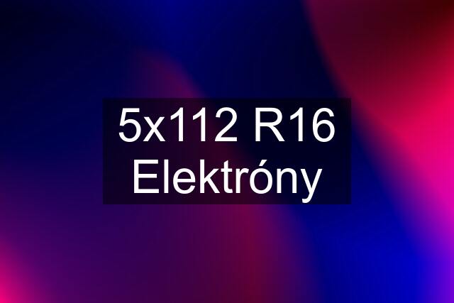 5x112 R16 Elektróny