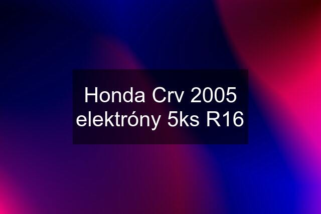 Honda Crv 2005 elektróny 5ks R16