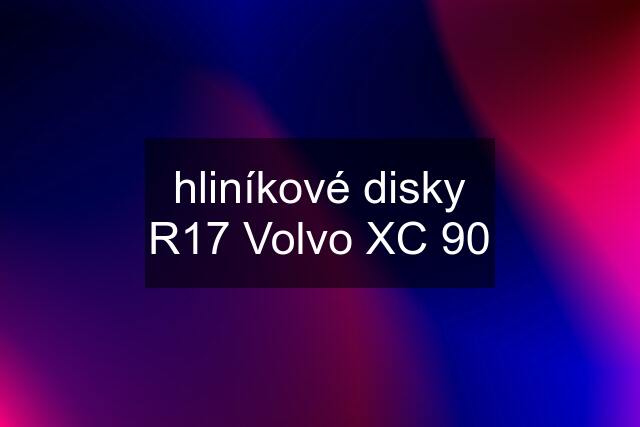 hliníkové disky R17 Volvo XC 90