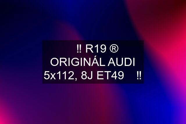 ✅‼️ R19 ®️ ORIGINÁL AUDI 5x112, 8J ET49 ✅‼️