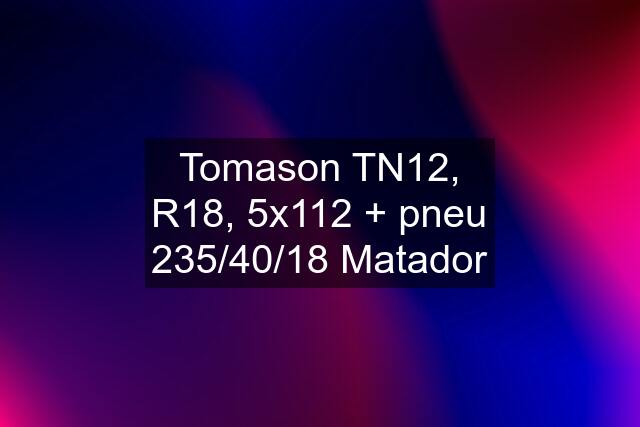 Tomason TN12, R18, 5x112 + pneu 235/40/18 Matador