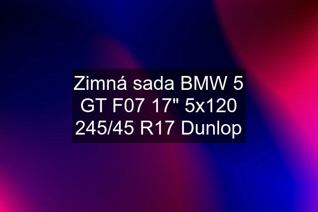 Zimná sada BMW 5 GT F07 17" 5x120 245/45 R17 Dunlop