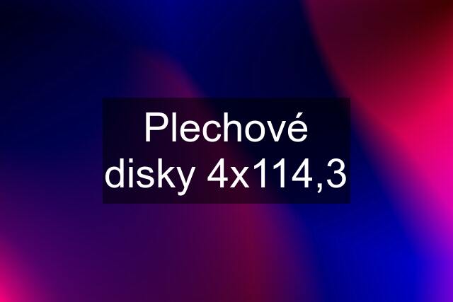 Plechové disky 4x114,3