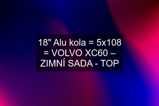 18" Alu kola = 5x108 = VOLVO XC60 – ZIMNÍ SADA - TOP