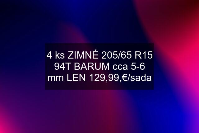 4 ks ZIMNÉ 205/65 R15 94T BARUM cca 5-6 mm LEN 129,99,€/sada