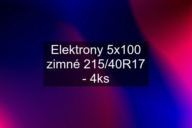 Elektrony 5x100 zimné 215/40R17 - 4ks