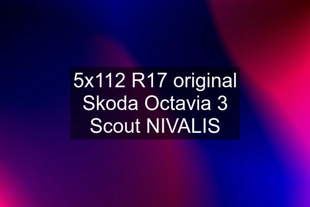 5x112 R17 original Skoda Octavia 3 Scout NIVALIS