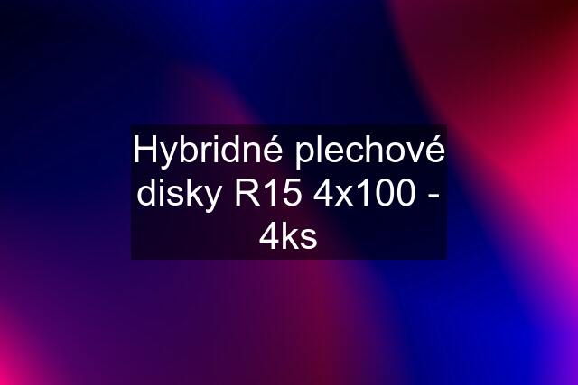 Hybridné plechové disky R15 4x100 - 4ks