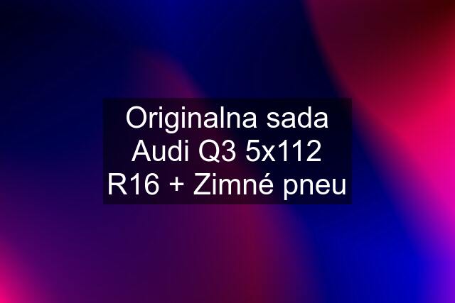 Originalna sada Audi Q3 5x112 R16 + Zimné pneu