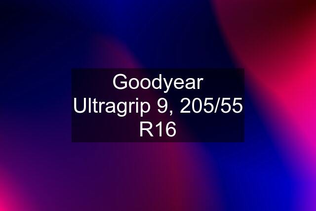 Goodyear Ultragrip 9, 205/55 R16