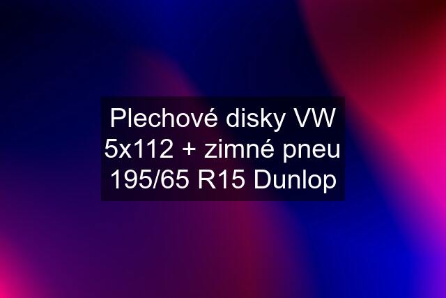 Plechové disky VW 5x112 + zimné pneu 195/65 R15 Dunlop