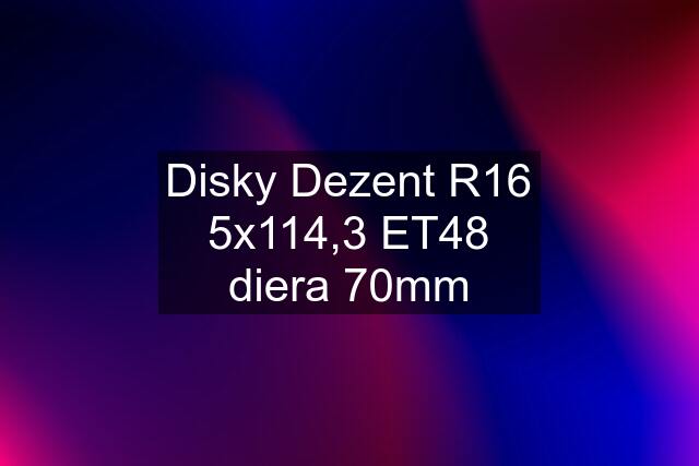 Disky Dezent R16 5x114,3 ET48 diera 70mm