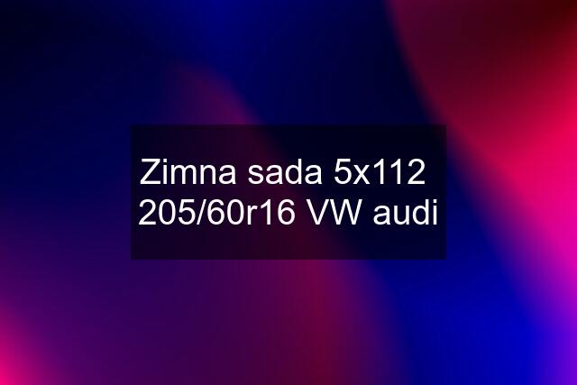 Zimna sada 5x112  205/60r16 VW audi