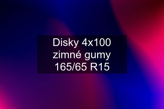 Disky 4x100 zimné gumy 165/65 R15