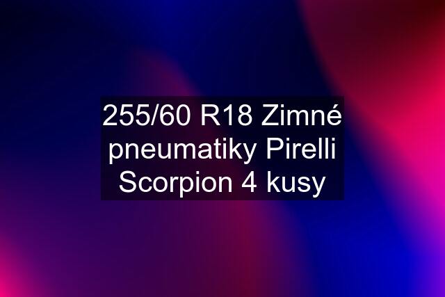 255/60 R18 Zimné pneumatiky Pirelli Scorpion 4 kusy