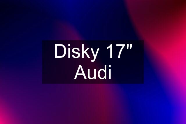 Disky 17" Audi