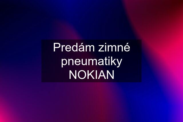 Predám zimné pneumatiky NOKIAN