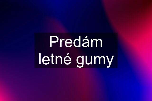 Predám letné gumy