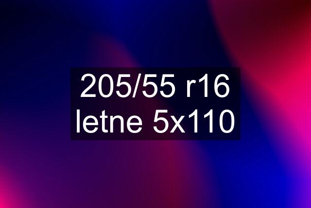 205/55 r16 letne 5x110