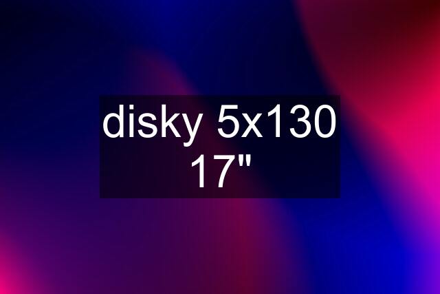 disky 5x130 17"