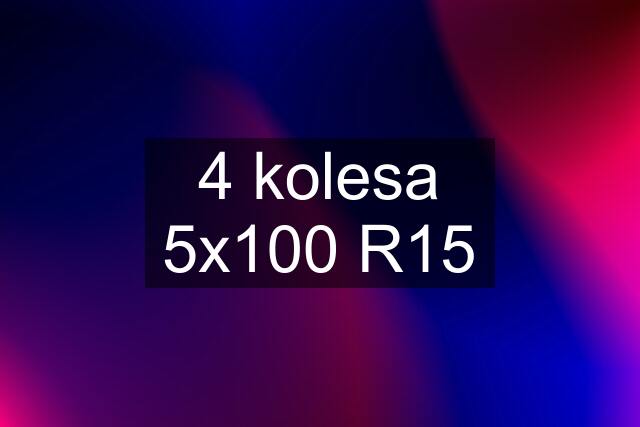 4 kolesa 5x100 R15